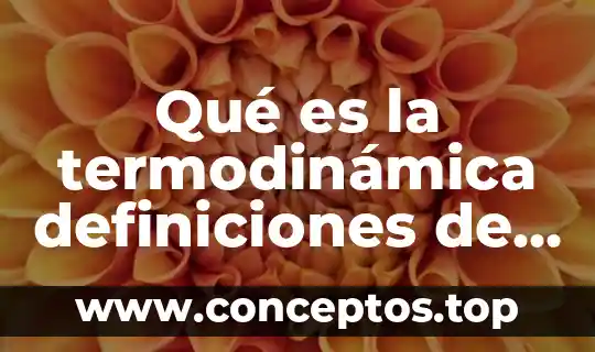 Qué es la termodinámica definiciones de diferentes libros