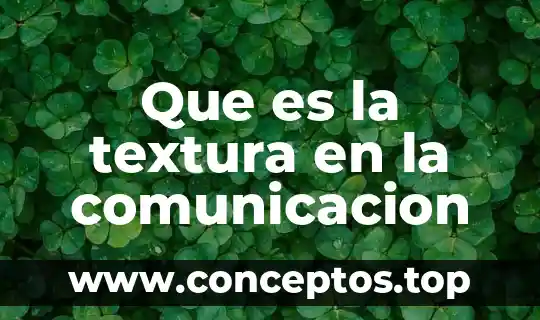 Que es color forma y textura en las artes plasticas 4 Que es la textura en la comunicacion