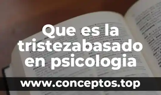 Que es la tristezabasado en psicologia