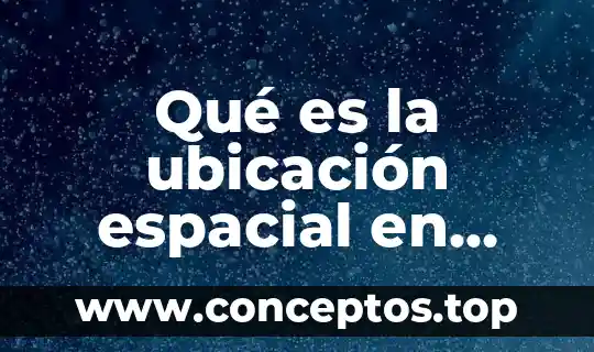 Qué es la ubicación espacial en español