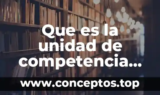 Que es la unidad de competencia disciplinar