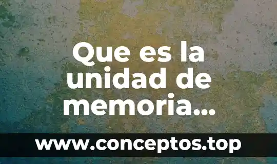 Que es la unidad de memoria principal