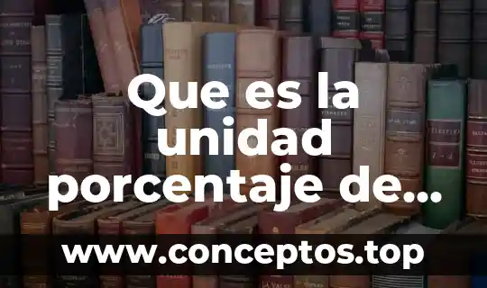 Que es la unidad porcentaje de partes por millon