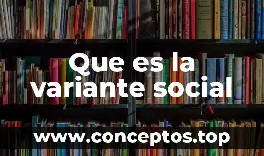 Que es la variante social