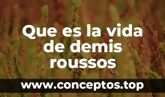 Qué es evolución en ciclo de vida 5 Que es la vida de demis roussos