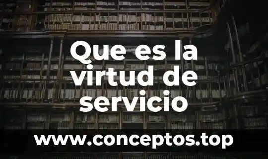 Que es virtud y el bien significado 3 Que es la virtud de servicio