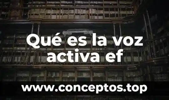 Qué es la voz activa ef