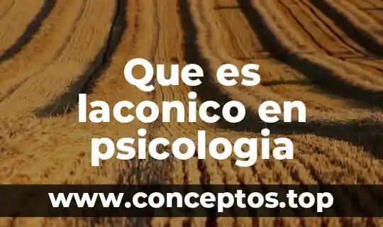 Que es laconico en psicologia