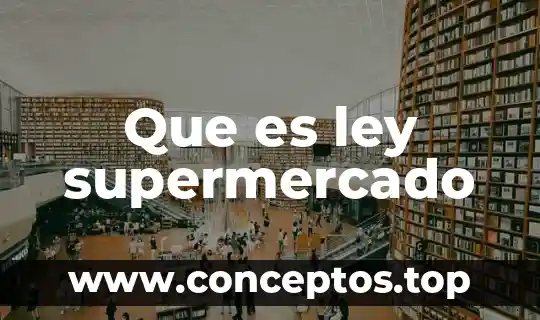 Que es ley supermercado