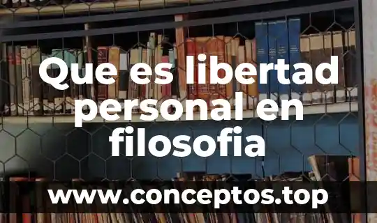 Que es expresamente significado 3 Que es libertad personal en filosofia