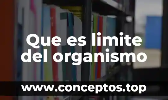 Que es limite del organismo