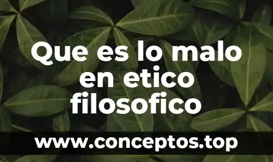 Que es lo malo en etico filosofico