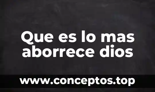 Que es lo mas aborrece dios