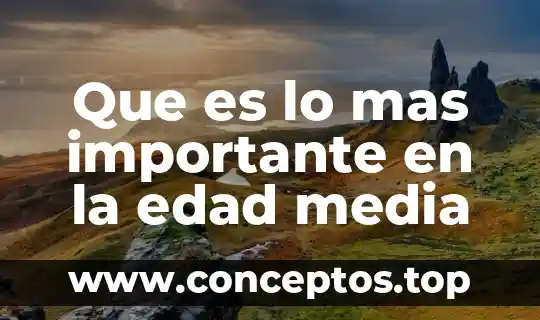 Que es lo mas importante en la edad media