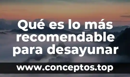 Qué es lo más recomendable para desayunar