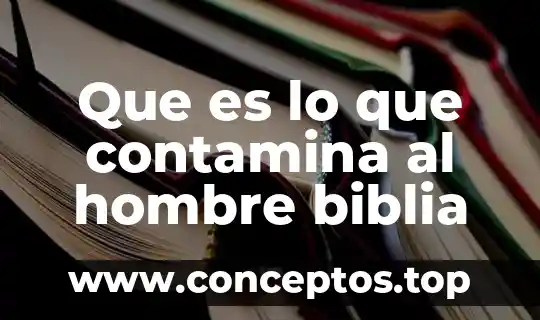 Que es lo que contamina al hombre biblia