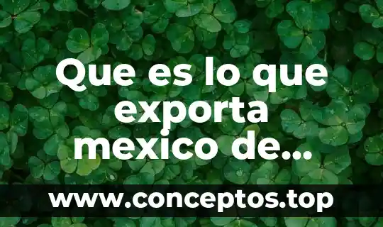 Que es lo que mas exporta en alimento en francia 7 Que es lo que exporta mexico de productos lacteos