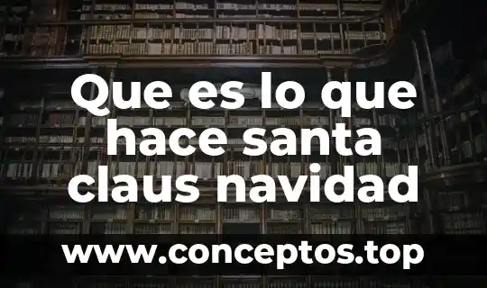 Ideario que es y como se hace 5 Que es lo que hace santa claus navidad