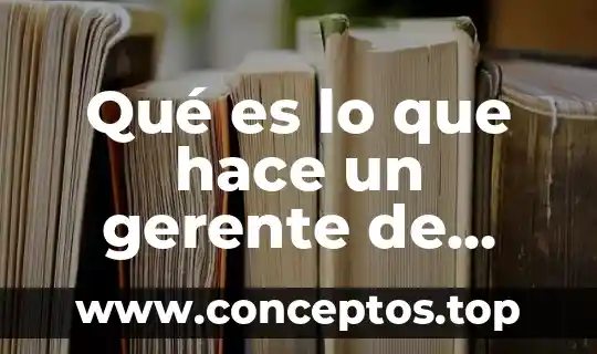 Qué es lo que hace un gerente de administración