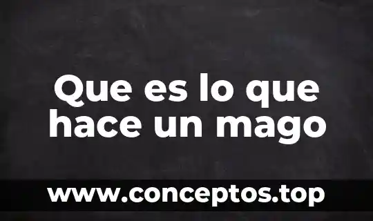 Ideario que es y como se hace 4 Que es lo que hace un mago