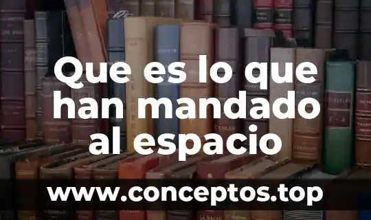 Que es lo que han mandado al espacio