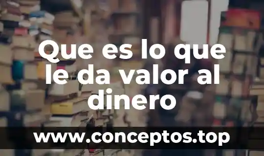 Que es el codigo global de mercado de dinero 7 Que es lo que le da valor al dinero