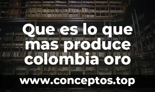 Que es lo que mas produce tijuana en la industria 3 Que es lo que mas produce colombia oro