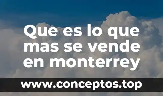 Que es lo que mas se vende en monterrey