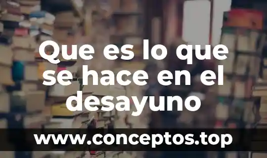 Ideario que es y como se hace 8 Que es lo que se hace en el desayuno