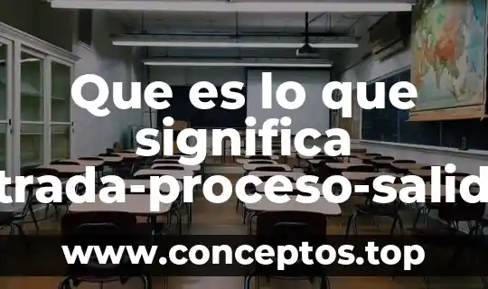 Que es lo que significa entrada-proceso-salida en una computadora