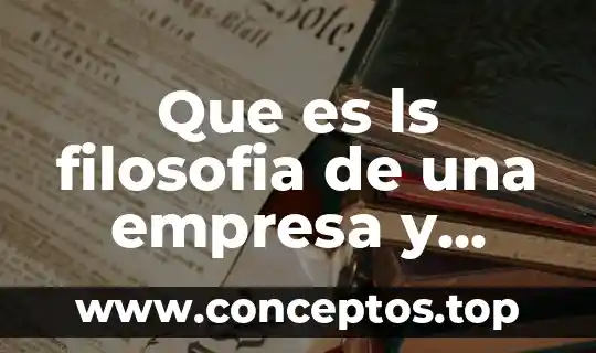 Que es ls filosofia de una empresa y ejemplos