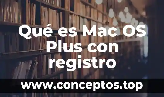 Qué es Mac OS Plus con registro