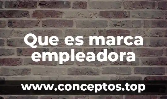 Nombre de la marca que es 3 Que es marca empleadora