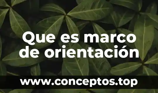 Marco ideal que es 5 Que es marco de orientación