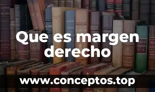 Que es margen derecho