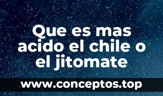 Que es mas acido el chile o el jitomate