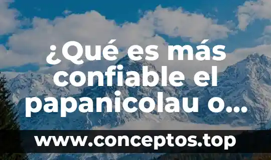 ¿Qué es más confiable el papanicolau o la colposcopia?