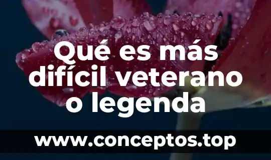 Qué es más difícil veterano o legenda