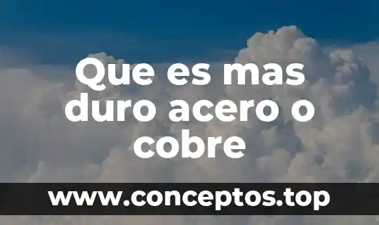 Qué es el sol pero con más investigación 5 Que es mas duro acero o cobre