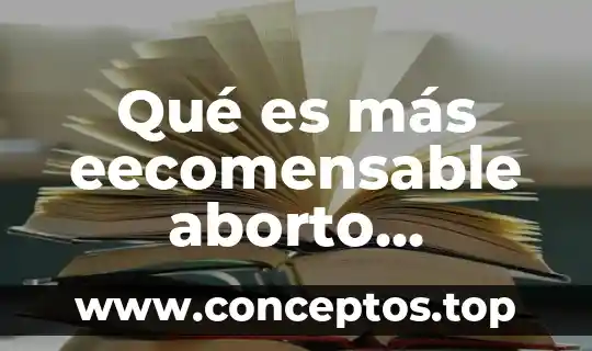 Qué es más eecomensable aborto quirurhico o medicentos