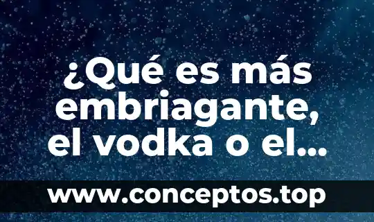 Que es la mas molar de un compuesto 8 ¿Qué es más embriagante, el vodka o el tequila?