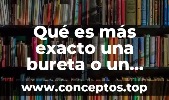 Que es lo mas importante que necesita un recien nacido 5 Qué es más exacto una bureta o un matraz aforado