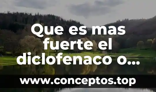 Que es mas fuerte el diclofenaco o naproxeno