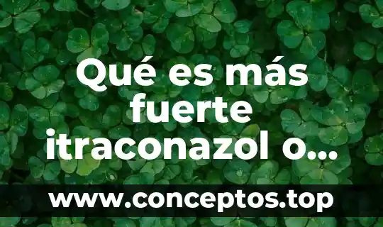 Qué es más fuerte itraconazol o fluconazol