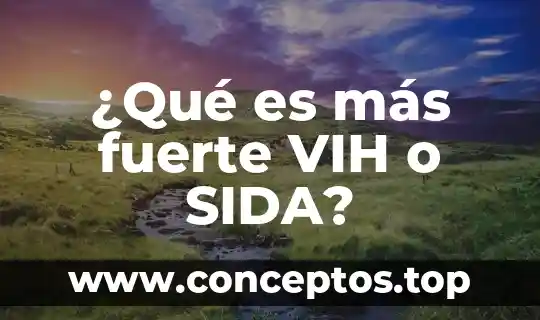¿Qué es más fuerte VIH o SIDA?