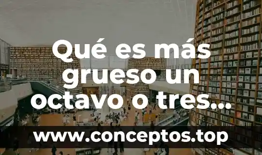 Qué es más grueso un octavo o tres treintaidosavos