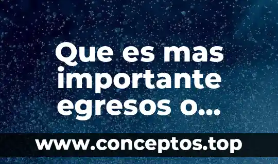 Que es el método de ingresos 8 Que es mas importante egresos o ingresos