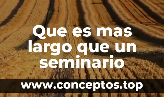 Que es mas largo que un seminario