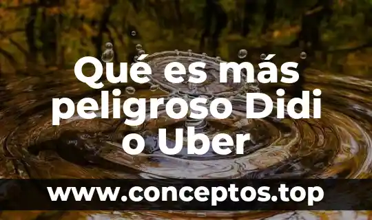 Qué es más peligroso Didi o Uber