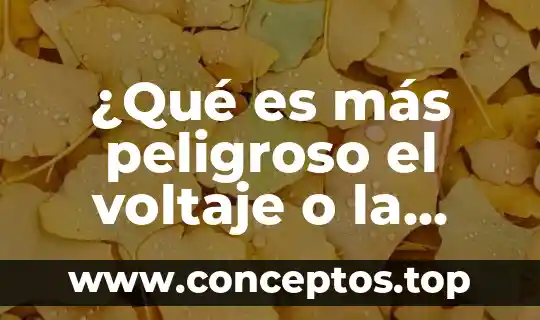 ¿Qué es más peligroso el voltaje o la corriente?